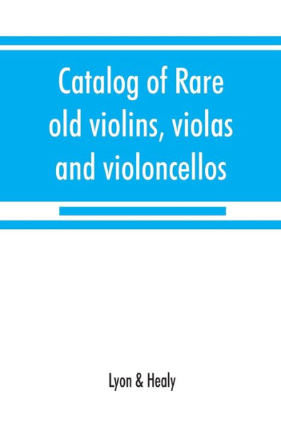 Catalog of rare old violins, violas and violoncellos; also bows of rare makes