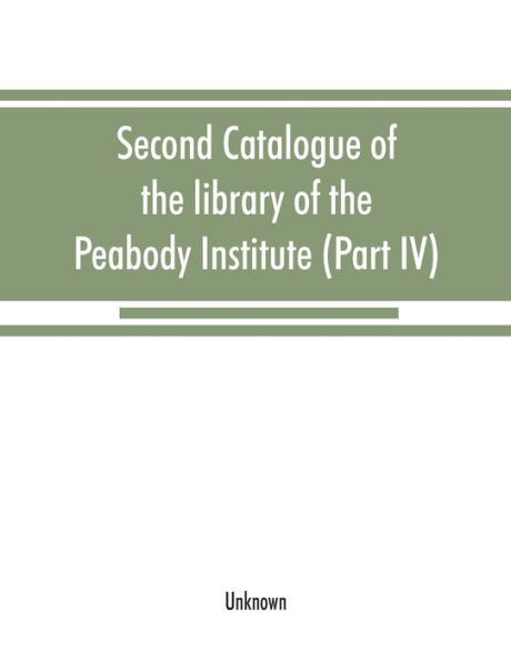 Second catalogue of the library of the Peabody Institute of the city of Baltimore