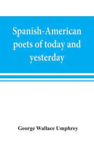 Title: Spanish-American poets of today and yesterday. I. Rube?n Dari?o, Author: George Wallace Umphrey
