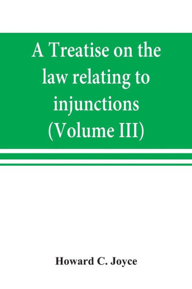 A treatise on the law relating to injunctions (Volume III)