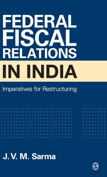 Federal Fiscal Relations in India: Imperatives for Restructuring / Edition 1