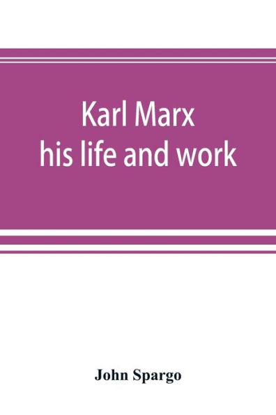 Karl Marx: his life and work