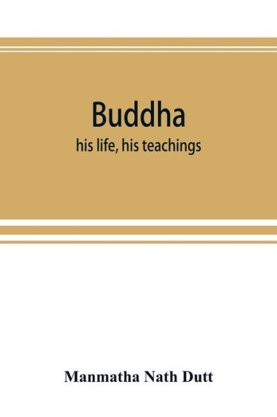Buddha: his life, his teachings, his order (together with the history of the Buddhism)