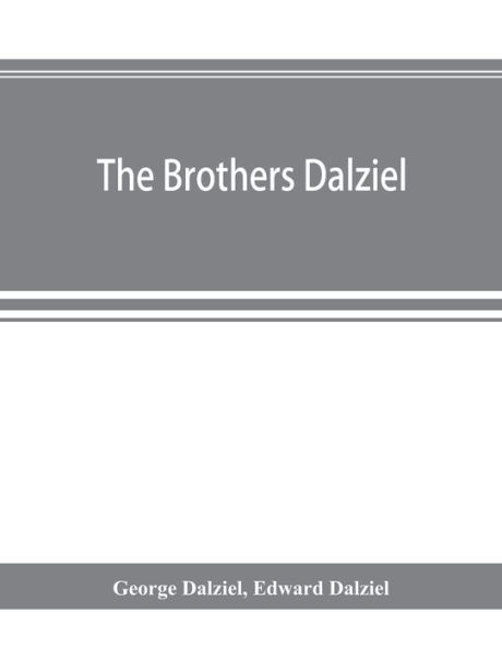 The brothers Dalziel: a record of fifty years' work in conjunction with many of the most distinguished artists of the period, 1840-1890