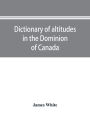 Dictionary of altitudes in the Dominion of Canada