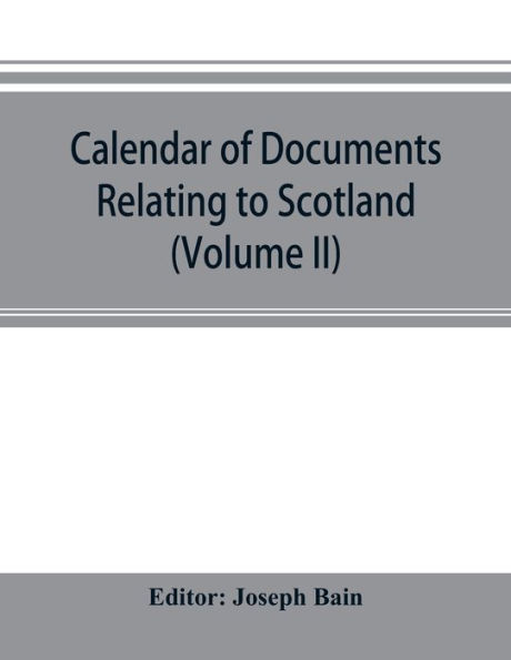 Calendar of documents relating to Scotland preserved in Her Majesty's Public Record Office, London (Volume II)
