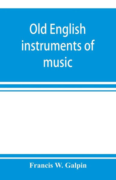 Old English instruments of music, their history and character