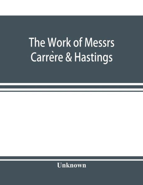 The Work of Messrs. Carrère & Hastings; The Architectural Record