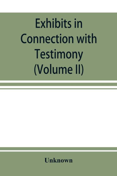 Exhibits in Connection with Testimony: taken before the Joint Committee of the Senate and Assembly of the State of New York to Investigate and Examine into the Business and Affairs of Life Insurance Companies Doing Business in the State of New York (Volum