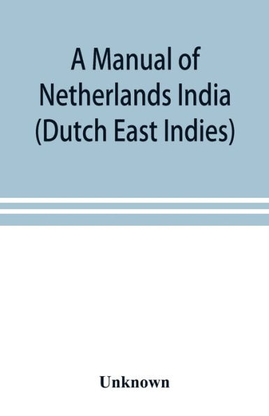 A manual of Netherlands India (Dutch East Indies)