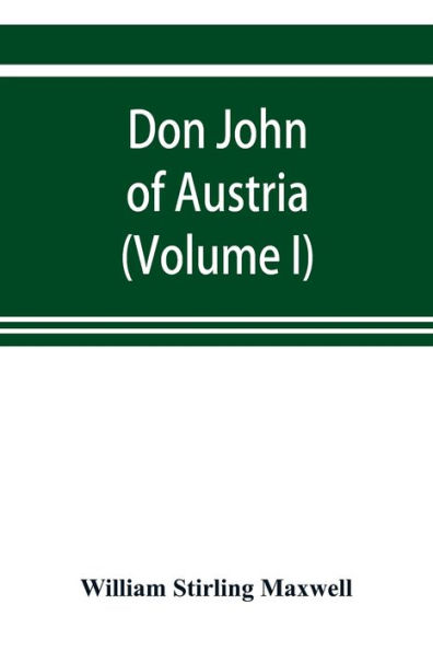 Don John of Austria, or Passages from the history of the sixteenth century 1547-1578 (Volume I)