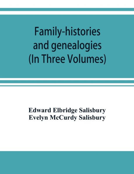 Family-histories and genealogies: containing a series of genealogical and biographical monographs on the families of MacCurdy, Mitchell, Lord, Lynde, Digby, Newdigate, Hoo, Willoughby, Griswold, Wolcott, Pitkin, Ogden, Johnson, Diodati, Lee and Marvin an