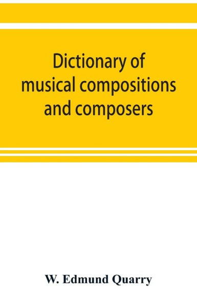 Dictionary of musical compositions and composers, with a copious bibliography