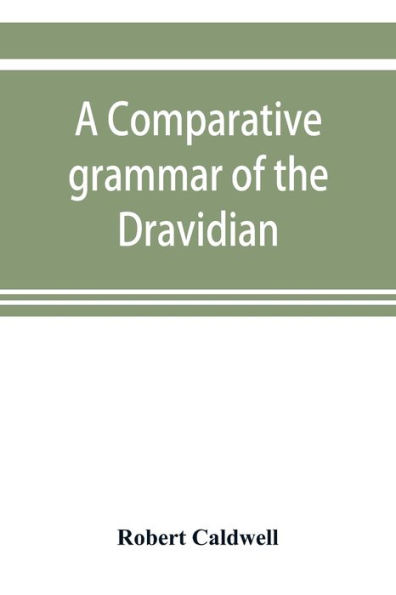 A comparative grammar of the Dravidian or south-Indian family of languages