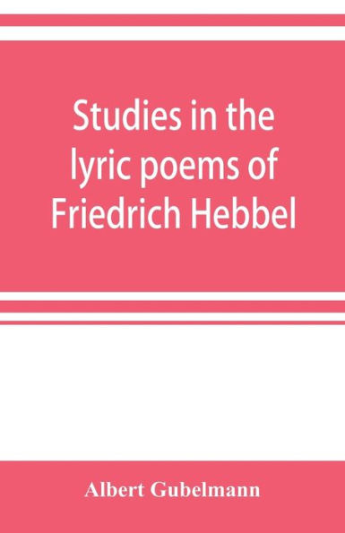 Studies in the lyric poems of Friedrich Hebbel; the sensuous in Hebbel's lyric poetry