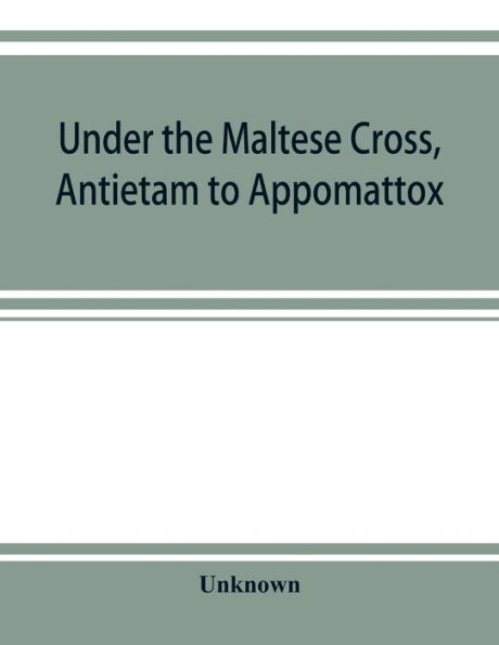 Under the Maltese cross, Antietam to Appomattox, the loyal uprising in western Pennsylvania, 1861-1865; campaigns 155th Pennsylvania regiment