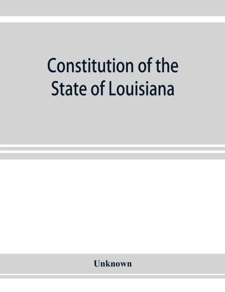 Constitution of the State of Louisiana: adopted in convention at the city of Baton Rouge, June 18, 1921