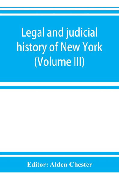 Legal and judicial history of New York (Volume III)