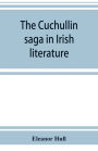 The Cuchullin saga in Irish literature