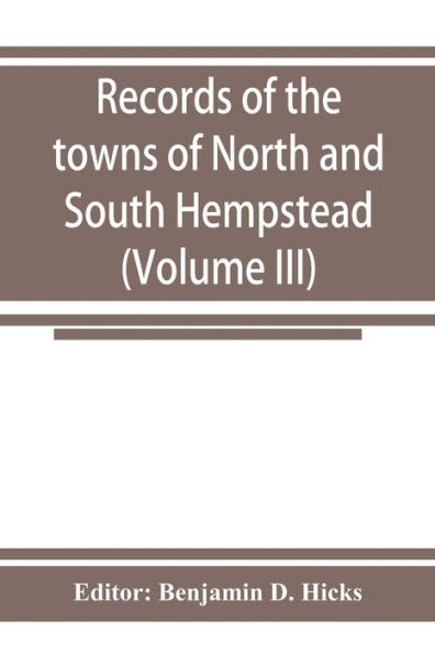 Records of the towns of North and South Hempstead, Long island, New York (Volume III)