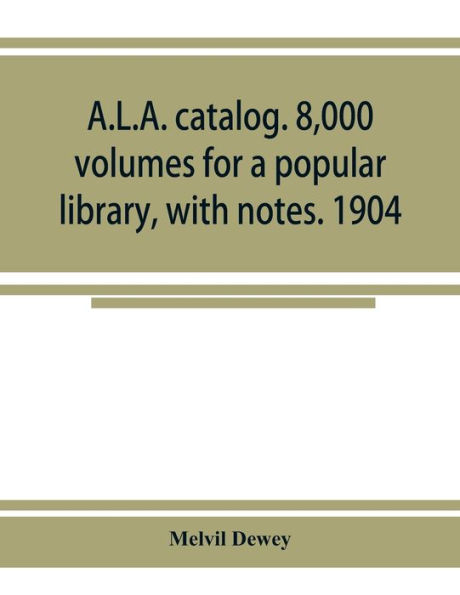 A.L.A. catalog. 8,000 volumes for a popular library, with notes. 1904