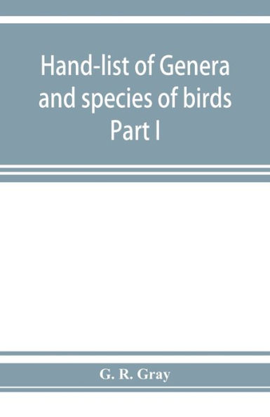 Hand-list of genera and species of birds: distinguishing those contained in the British Museum Part I