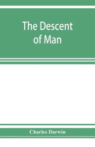Title: The descent of man, and selection in relation to sex, Author: Charles Darwin