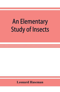 Title: An Elementary Study of Insects, Author: Leonard Haseman