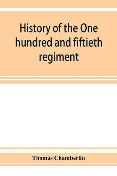 History of the One hundred and fiftieth regiment, Pennsylvania volunteers, Second regiment, Bucktail brigade,