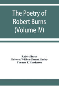 Title: The poetry of Robert Burns (Volume IV), Author: Robert Burns