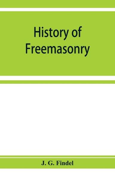 History of freemasonry from its rise down to the present day