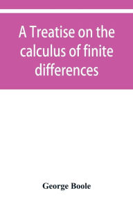 Title: A treatise on the calculus of finite differences, Author: George Boole