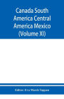Canada South America Central America Mexico And The West Indies; The World's story a history of the world in story, song, and art (Volume XI)