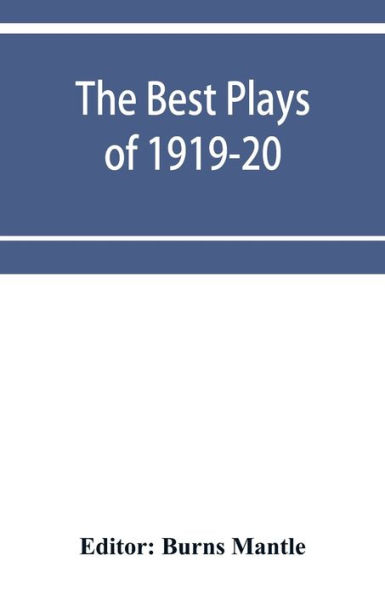 The Best Plays of 1919-20: And the Year Book of the Drama in America