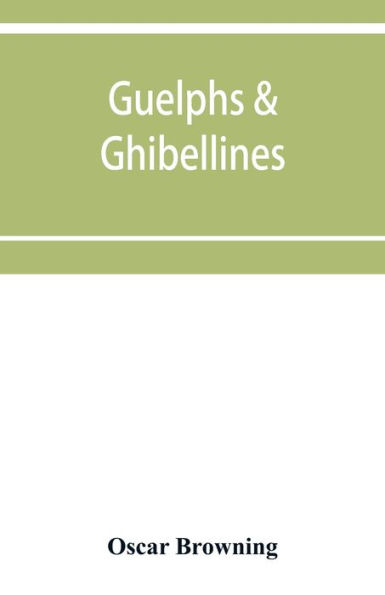Guelphs & Ghibellines: a short history of mediaeval Italy from 1250-1409
