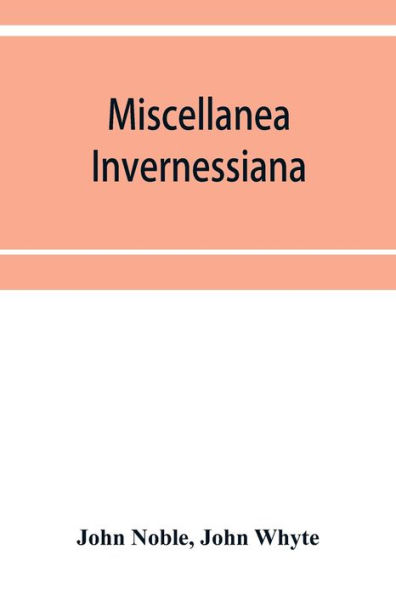 Miscellanea invernessiana: with a bibliography of Inverness newspapers and periodicals