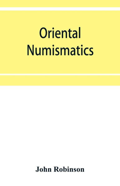 Oriental numismatics: a catalog of the collection of books relating to the coinage of the East presented to the Essex Institute, Salem, Massachusetts