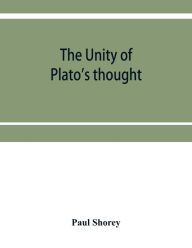 Title: The unity of Plato's thought, Author: Paul Shorey