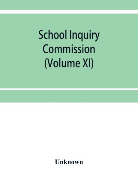 School Inquiry Commission: (Volume XI) South Eastern Division; Special reports of assistant commissioners, and Digests of Information Received