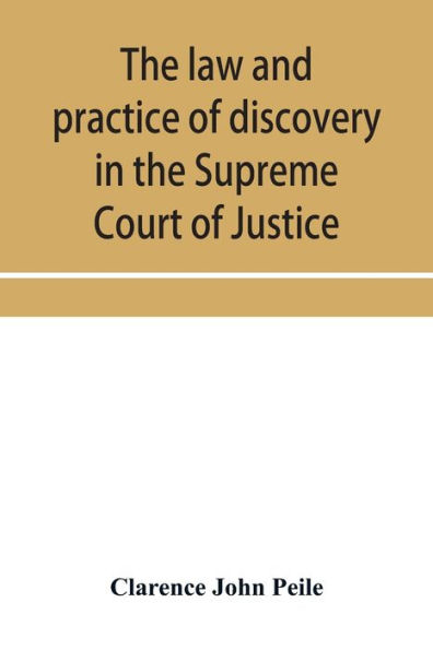 The law and practice of discovery in the Supreme Court of Justice, with an appendix of forms, orders, etc.