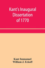Title: Kant's inaugural dissertation of 1770, Author: Kant Immanuel