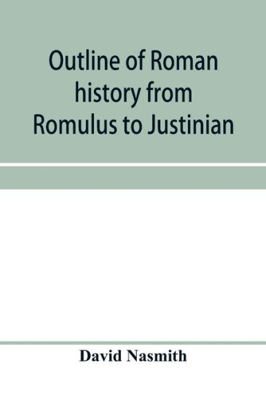 Outline of Roman history from Romulus to Justinian: (including translations the Twelve tables, Institutes Gaius, and Justinian) : with special reference growth, development decay jurisprudence