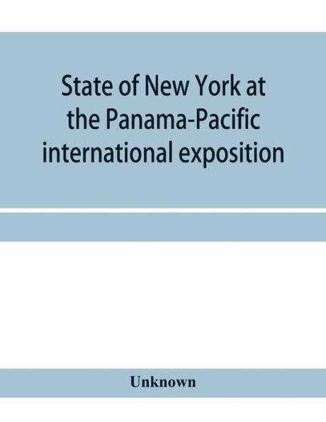 State of New York at the Panama-Pacific international exposition, San Francisco, California, February twentieth to December fourth, 1915