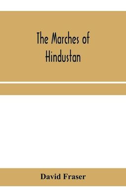 The marches of Hindustan, the record of a journey in Thibet, Trans-Himalayan India, Chinese Turkestan, Russian Turkestan and Persia