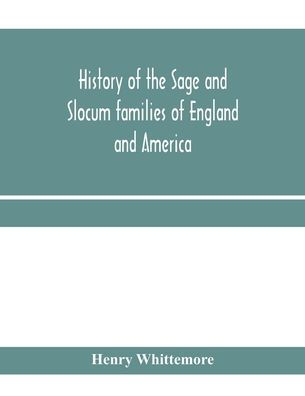 History of the Sage and Slocum families of England and America, including the allied families of Montague, Wanton, Brown, Josselyn, Standish, Doty, Carver, Jermain or Germain, Pierson, Howell. Hon. Russell Sage and Margaret Olivia (Slocum) Sage. The Slocu