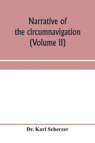 Title: Narrative of the circumnavigation of the globe by the Austrian frigate Novara, (Commodore B. von Wu?llerstorf-Urbair) undertaken by order of the Imperial Government, in the years 1857, 1858, & 1859, under the immediate auspices of His I. and R. Highness t, Author: Dr. Karl Scherzer