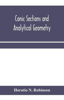 Conic sections and analytical geometry; theoretically and practically illustrated