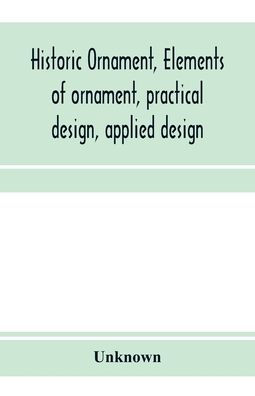 Historic ornament, elements of ornament, practical design, applied design