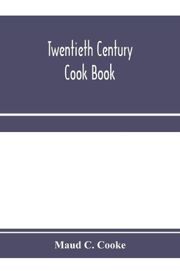 Twentieth century cook book: containing all the latest approved recipes in every department of cooking; Instructions for Selecting Meats and Carving; Descriptions of the best Kitchen Utensils, Etc. To Which is added Hygienic and Scientific Cooking Rules