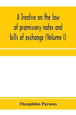 A treatise on the law of promissory notes and bills of exchange (Volume I)
